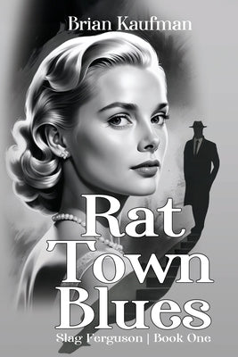 Rat Town Blues: Slag Ferguson, Book One by Kaufman, Brian