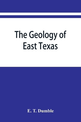 The geology of east Texas by T. Dumble, E.