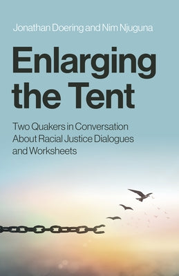 Enlarging the Tent: Two Quakers in Conversation about Racial Justice Dialogues and Worksheets by Doering, Jonathan
