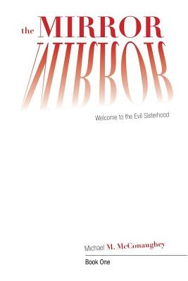 The Mirror -: Book One: Welcome to the Evil Sisterhood by McConaughey, Michael M.
