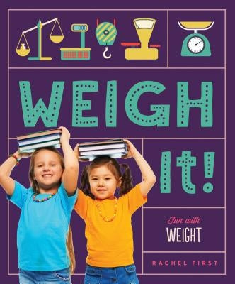 Weigh It! Fun with Weight by First, Rachel