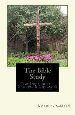 The Bible Study: for individuals, groups, & churches by Karsten, Leslie A.