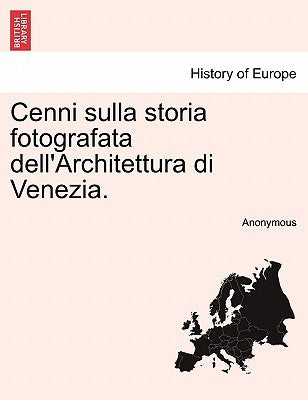 Cenni Sulla Storia Fotografata Dell'architettura Di Venezia. by Anonymous