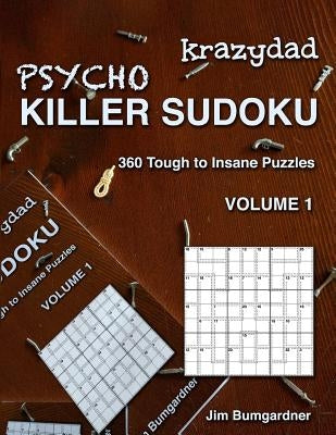Krazydad Psycho Killer Sudoku Volume 1: 360 Tough to Insane Puzzles by Bumgardner, Jim
