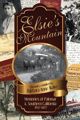 Elsie's Mountain: Memories of Palomar& Southern California 1897-1987 by Waite, Barbara Anne