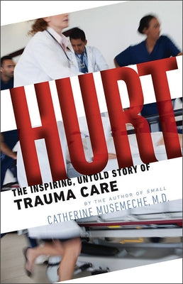 Hurt: The Inspiring, Untold Story of Trauma Care by Musemeche, Catherine