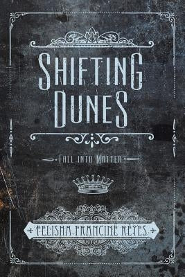 Shifting Dunes by Reyes, Felisha Francine
