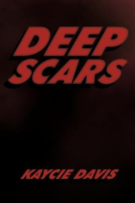 Deep Scars: The Autobiography of Kaycie Davis by Kaycie Davis, Davis