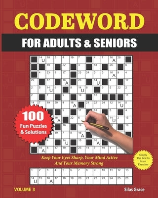 Codeword for Adults & Seniors: VOLUME 3: 100 LARGE PRINT Puzzles and Solutions to keep you entertained by Grace, Silas