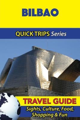 Bilbao Travel Guide (Quick Trips Series): Sights, Culture, Food, Shopping & Fun by Whittle, Shane
