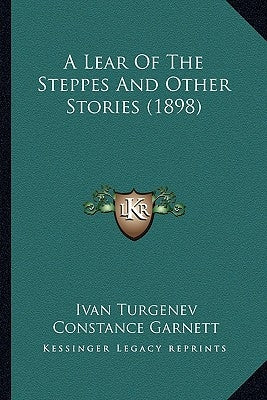 A Lear Of The Steppes And Other Stories (1898) by Turgenev, Ivan