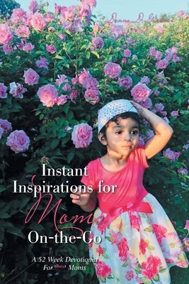 Instant Inspirations for Moms On-The-Go: A 52 Week Devotional for Busy Moms by Gardner, Donna D.
