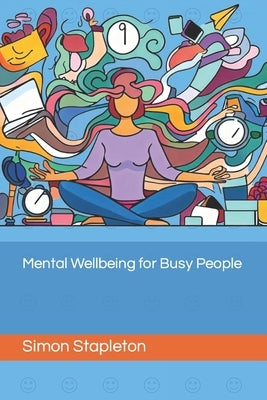 Mental Wellbeing for Busy People by Stapleton, Simon