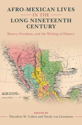 Afro-Mexican Lives in the Long Nineteenth Century by Cohen, Theodore W.