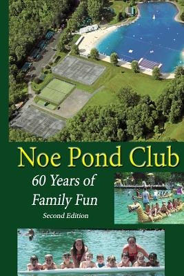 Noe Pond Club: 60 Years of Family Fun: 1955-2015 by Brower Jr, Bailey