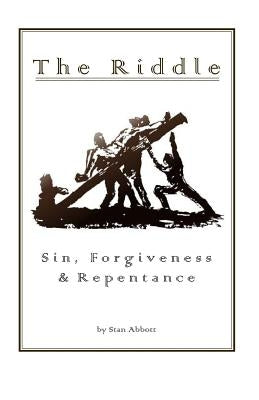 The Riddle Sin, Forgiveness, & Repentance by Abbott, Stan