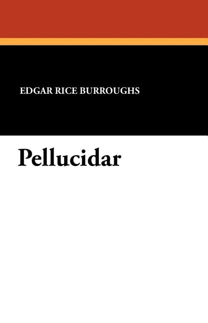 Pellucidar by Burroughs, Edgar Rice