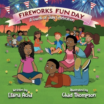 Fireworks Fun Day: A Fourth of July Celebration by Acha, Elaina