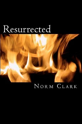 Resurrected: an action thriller by Clark, Norm