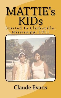 MATTIE's KIDs: Created In Clarkdale Mississippi 1931 by Evans, Claude