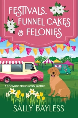 Festivals, Funnel Cakes & Felonies by Bayless, Sally