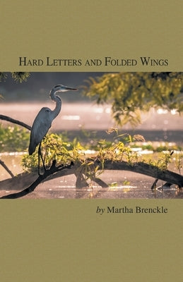 Hard Letters and Folded Wings by Brenckle, Martha Catherine