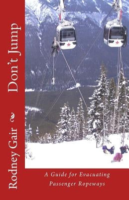 Don't Jump: Evacuating Passenger Ropeways by Gair, Rodney