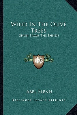 Wind In The Olive Trees: Spain From The Inside by Plenn, Abel
