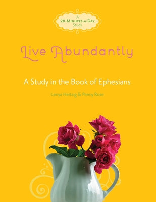 Live Abundantly: A Study in the Book of Ephesians by Heitzig, Lenya