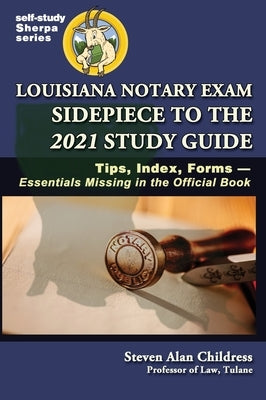Louisiana Notary Exam Sidepiece to the 2021 Study Guide: Tips, Index, Forms-Essentials Missing in the Official Book by Childress, Steven Alan
