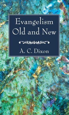 Evangelism Old and New by Dixon, A. C.