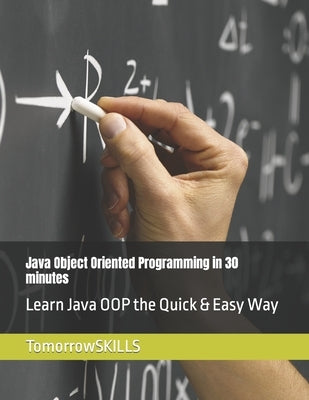 Java Object Oriented Programming in 30 minutes: Learn Java OOP the Quick & Easy Way by Yu, Mike