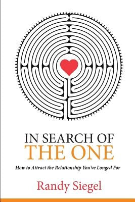 In Search of The One: How to Attract the Relationship You?ve Longed For by Siegel, Randy