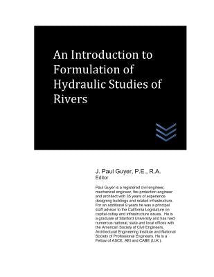 An Introduction to Formulation of Hydraulic Studies of Rivers by Guyer, J. Paul