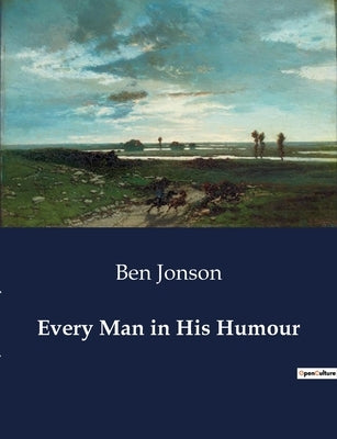Every Man in His Humour by Jonson, Ben