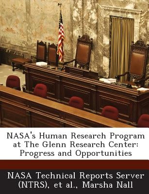 NASA's Human Research Program at the Glenn Research Center: Progress and Opportunities by Nall, Marsha