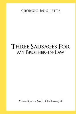 Three Sausages for My Brother-in-Law by Miglietta, Giorgio