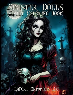 Sinister Dolls Adult Coloring Book: Unveil the Dark Beauty of Sinister Doll Designs for Adult Colorists by Laport Emporium LLC
