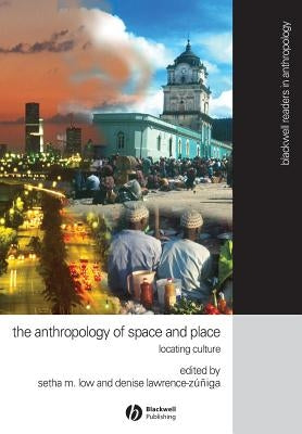 The Anthropology of Space and Place: Locating Culture by Low, Setha M.