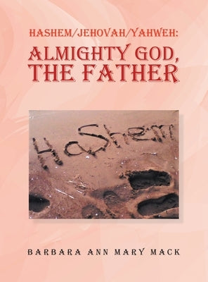 Hashem/Jehovah/Yahweh: Almighty God, the Father by Mack, Barbara Ann Mary