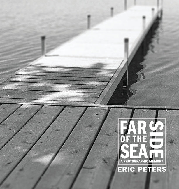 Far Side of the Sea: A Photographic Memory by Peters, Eric