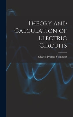 Theory and Calculation of Electric Circuits by Steinmetz, Charles Proteus