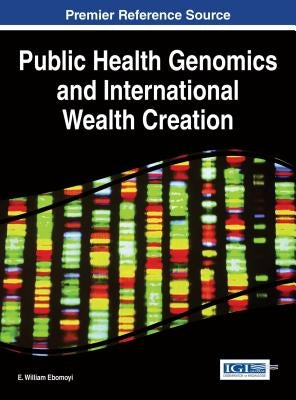 Public Health Genomics and International Wealth Creation by Ebomoyi, E. William