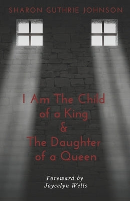 I Am The Child of A King & The Daughter of A Queen by Wells, Joycelyn