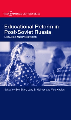 Educational Reform in Post-Soviet Russia: Legacies and Prospects by Eklof, Ben