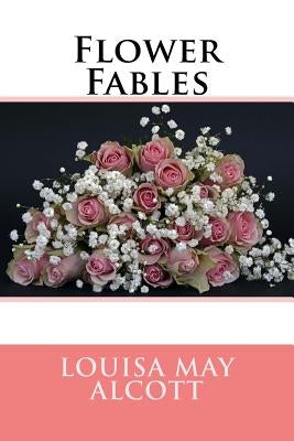 Flower Fables by May Alcott, Louisa