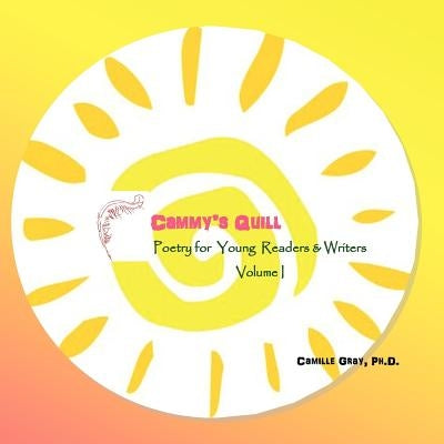 Cammy's Quill: Poetry for Young Readers and Writers Volume I by Gray, Camille