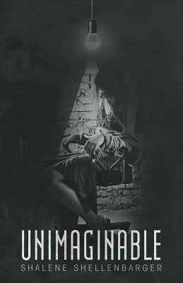 Unimaginable by Shellenbarger, Shalene