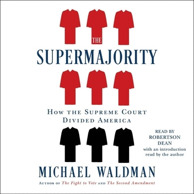 The Supermajority: The Year the Supreme Court Divided America by Waldman, Michael