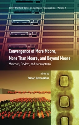 Convergence of More Moore, More Than Moore and Beyond Moore: Materials, Devices, and Nanosystems by Deleonibus, Simon